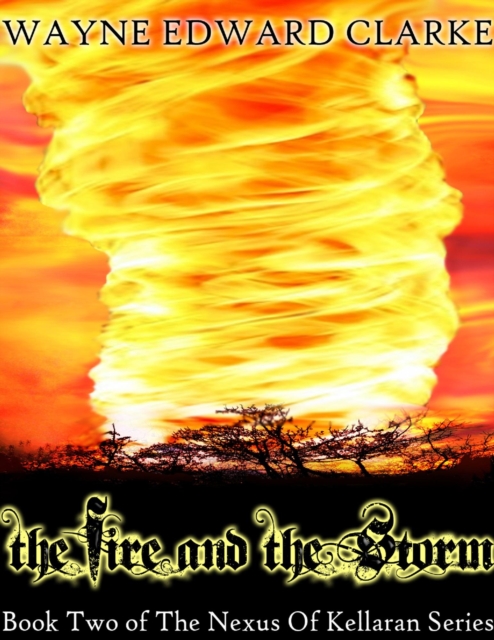 Fire And The Storm - USA Edition - Book Two of The Nexus Of Kellaran Trilogy