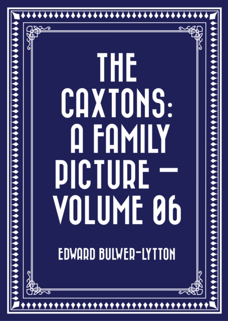 Caxtons: A Family Picture - Volume 06