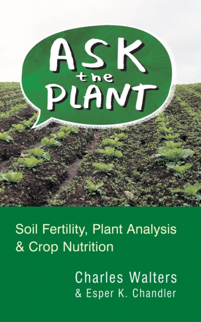 Ask the Plant: Soil Fertility, Plant Analysis & Crop Nutrition