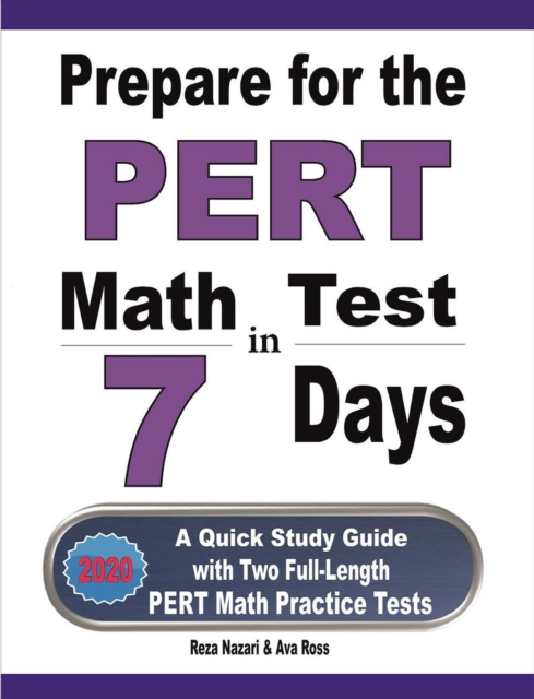 Prepare for the PERT Math Test in 7 Days: A Quick Study Guide with Two Full-Length PERT Math Practice Tests