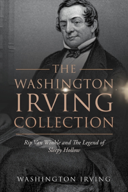 Washington Irving Collection: Rip Van Winkle and The Legend of Sleepy Hollow