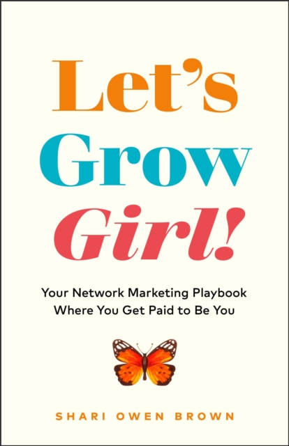 Let's Grow, Girl!: Your Network Marketing Playbook Where You Get Paid to Be You