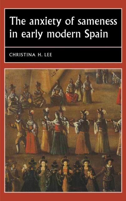 anxiety of sameness in early modern Spain