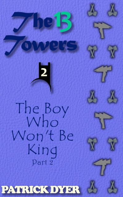 13 Towers: The Boy Who Won't Be King Part 2