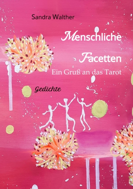 Menschliche Facetten - 81 Gedichte zur Vielschichtigkeit menschlicher Emotionen & Ansichten & Persönlichkeitsentwicklungen