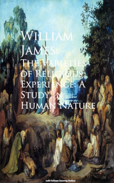 Varieties of Religious Experience: A Study in Human Nature