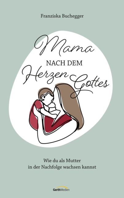 Mama nach dem Herzen Gottes