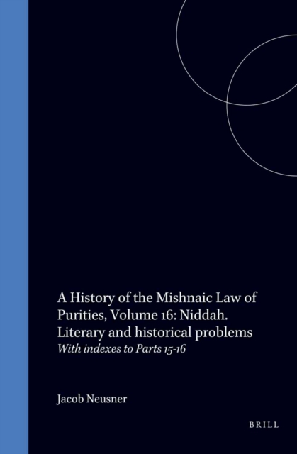 History of the Mishnaic Law of Purities, Volume 16: Niddah. Literary and historical problems