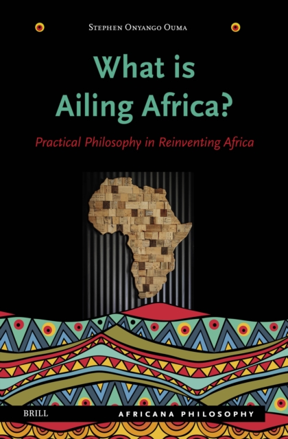 What Is Ailing Africa? - Practical Philosophy in Reinventing Africa
