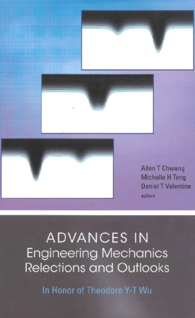 Advances In Engineering Mechanics--reflections And Outlooks: In Honor Of Theodore Y-t Wu