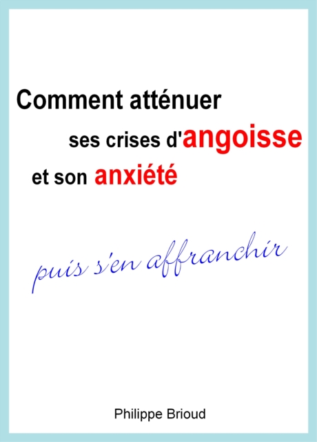 Comment attenuer ses crises d'angoisse et son anxiete puis s'en affranchir
