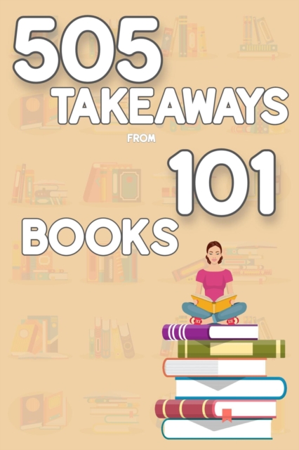 505 Takeaways from 101 Books
