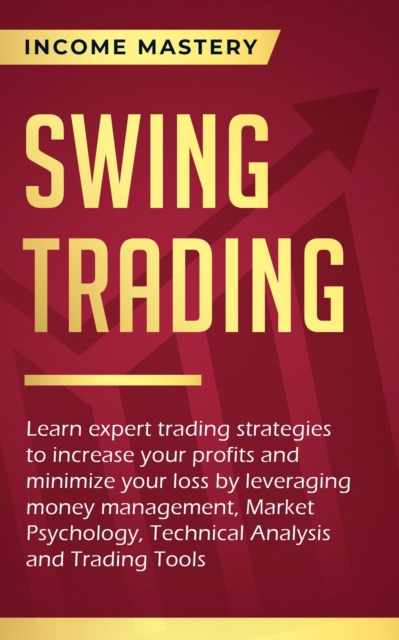Swing Trading: Learn expert trading strategies to increase your profits and minimize your loss