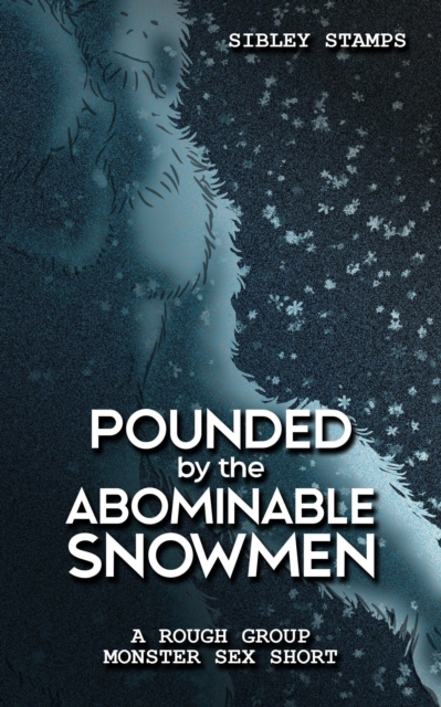 Pounded By The Abominable Snowmen: A Rough Group Monster Sex Short