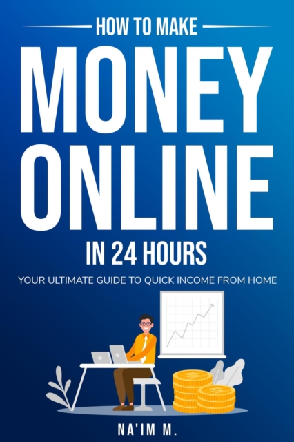 How to Make Money Online in 24 Hours