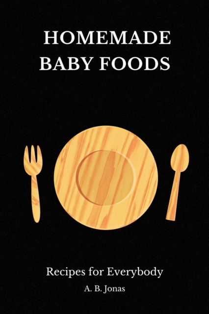 Homemade Baby Foods - Recipes for Everybody