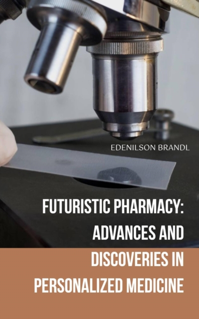 Futuristic Pharmacy: Advances and Discoveries in Personalized Medicine