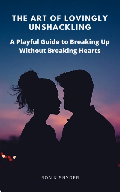 Art of Lovingly Unshackling: A Playful Guide to Breaking Up Without Breaking Hearts