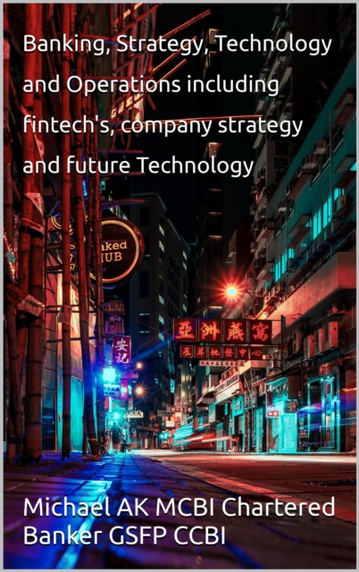 Banking Strategy, Technology and Operations including fintech's,company strategy and future technology