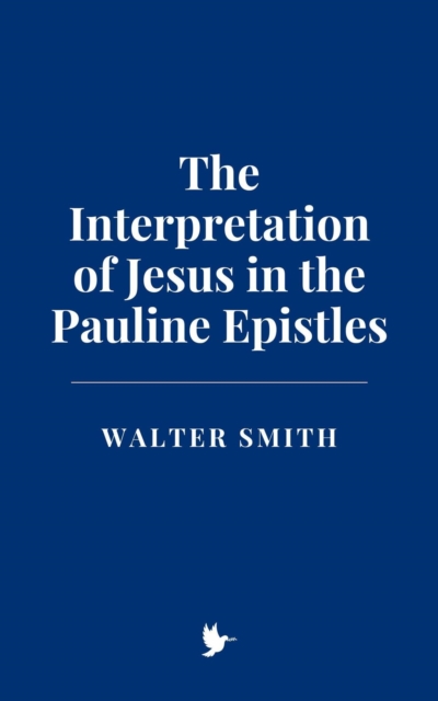 Interpretation of Jesus in the Pauline Epistles