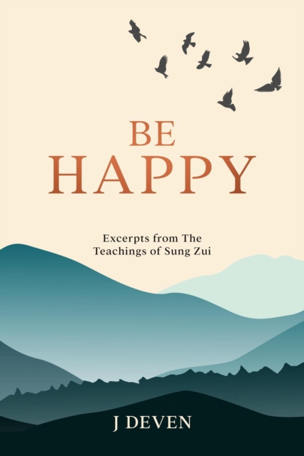 Be Happy: Excerpts from The Teachings of Sung Zui