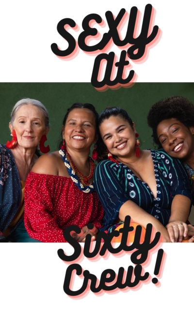 Sexy at Sixty Crew