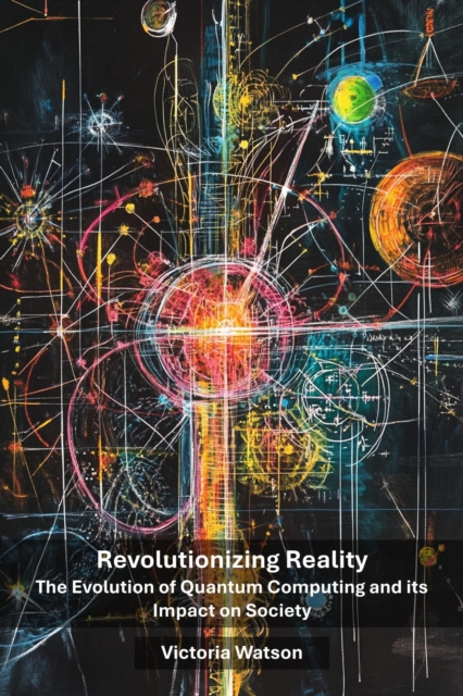 Revolutionizing Reality: The Evolution of Quantum Computing and its Impact on Society