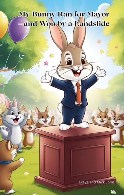My Bunny Ran for Mayor-and Won by a Landslide