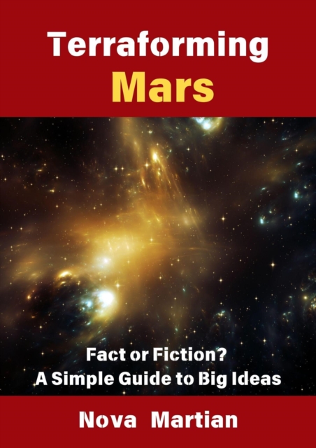 Terraforming Mars: Fact or Fiction? A Simple Guide to Big Ideas