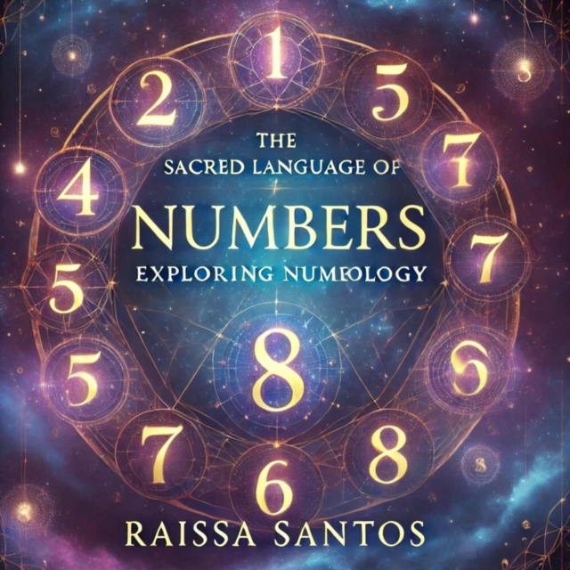 Sacred Language of Numbers: Exploring Numerology, Spirituality, and Tarot By Raissa Santos