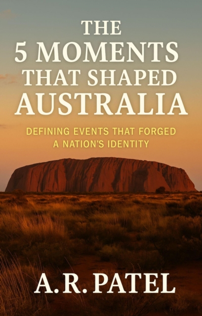 5 Moments That Shaped Australia Defining Events That Forged a Nation's Identity