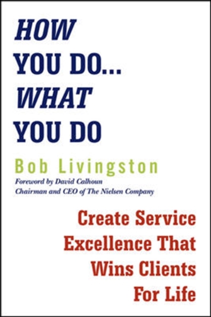 How You Do... What You Do: Create Service Excellence That Wins Clients For Life