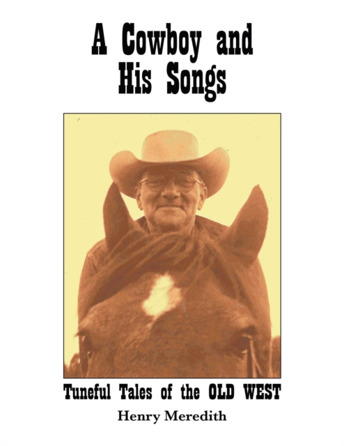 Cowboy and His Songs: Tuneful Tales of the Old West