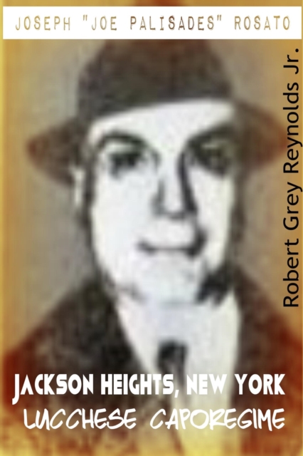 Joseph &quote;Joe Palisades&quote; Rosato Jackson Heights, New York Lucchese Caporegime