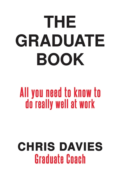Graduate Book-All you need to know to do really well at work