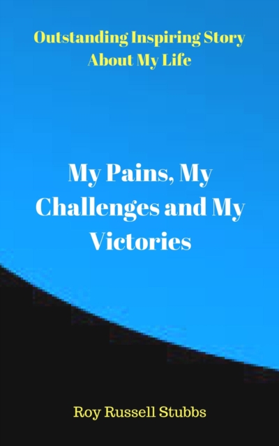 My Pains, My Challenges and My Victories