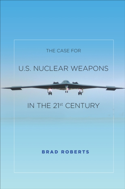 Case for U.S. Nuclear Weapons in the 21st Century