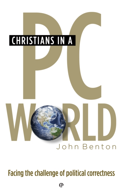 Christians in a PC World : Facing the challenge of political correctness