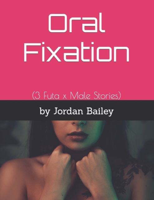 Oral Fixation : (3 Futa x Male Stories)