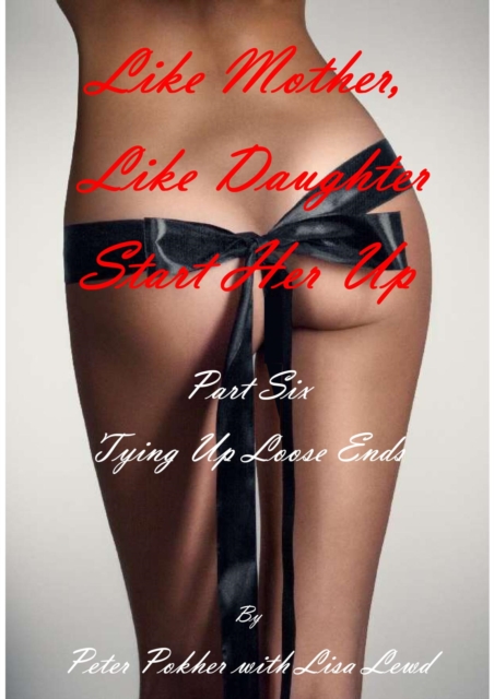 Like Mother, Like Daughter - Start Her Up - Part 6 - Tying Up Loose Ends