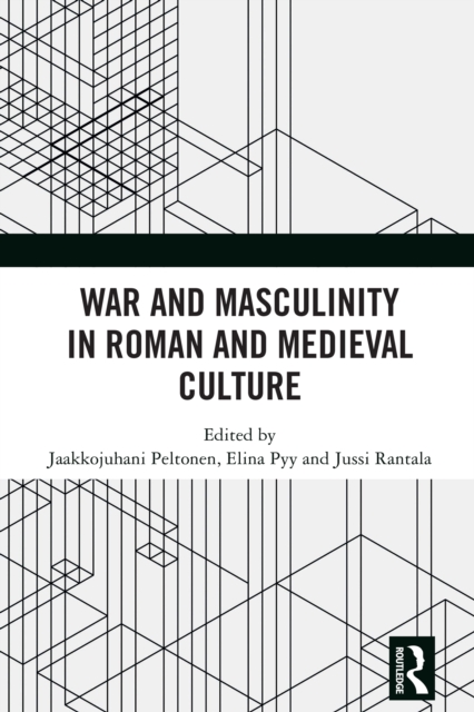 War and Masculinity in Roman and Medieval Culture