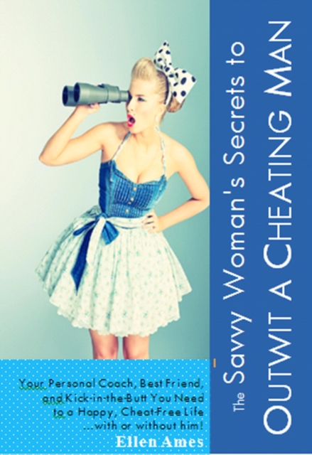 Savvy Woman's Secrets to Outwit a Cheating Man