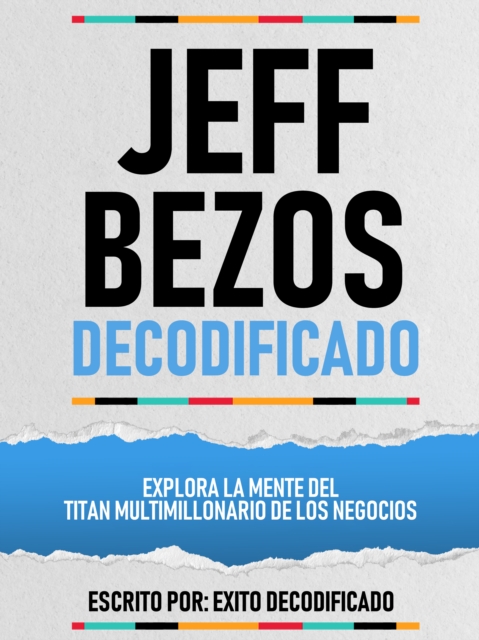 Jeff Bezos Decodificado - Explora La Mente Del Titan Multimillonario De Los Negocios