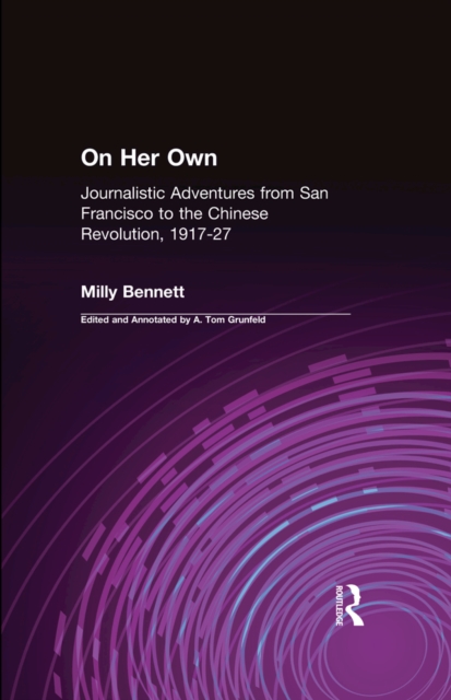 On Her Own: Journalistic Adventures from San Francisco to the Chinese Revolution, 1917-27