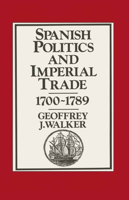 Spanish Politics and Imperial Trade, 1700-1789