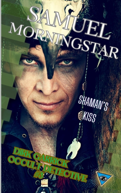 Dirk Garrick Occult Detective #3: Shaman's Kiss