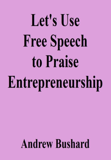Let's Use Free Speech to Praise Entrepreneurship