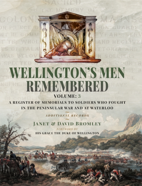 Wellington's Men Remembered: A Register of Memorials to Soldiers who Fought in the Peninsular War and at Waterloo
