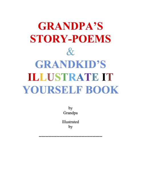 Grandpa's Story-Poems & Grandkid's Illustrate It Yourself Book