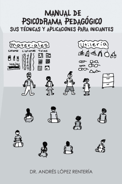 Manual De Psicodrama Pedagógico Sus Técnicas Y Aplicaciones Para Iniciantes.